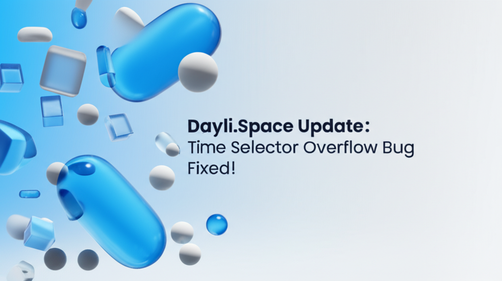Dayli.space Update: Time Selector Overflow Bug Fixed!
